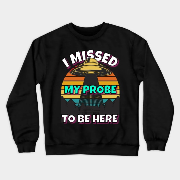 UFO Missed Probe Crewneck Sweatshirt by RockReflections